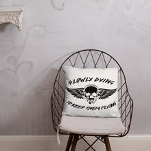Load image into Gallery viewer, &quot;Slowly Dying To Keep Them Flying&quot; Pillow
